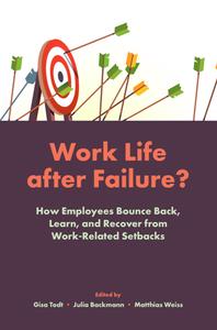 Work Life After Failure  How Employees Bounce Back, Learn, and Recover From Work-Related Setbacks