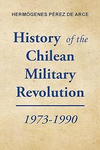 History of the Chilean Military Revolution 1973–1990