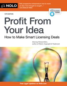 Profit From Your Idea  How to Make Smart Licensing Deals, 10th Edition