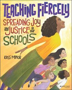 Teaching Fiercely  Spreading Joy and Justice in Our Schools