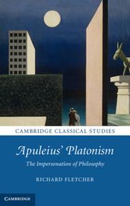 Apuleius' Platonism The Impersonation of Philosophy
