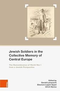 Jewish Soldiers in the Collective Memory of Central Europe The Remembrance of World War I from a Jewish Perspective