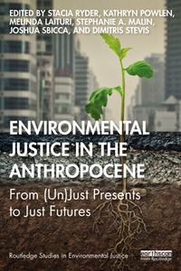 Environmental Justice in the Anthropocene  From (Un)Just Presents to Just Futures