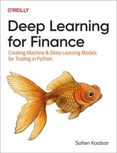 Deep Learning for Finance: Creating Machine and Deep Learning Models for Trading in Python (PDF)