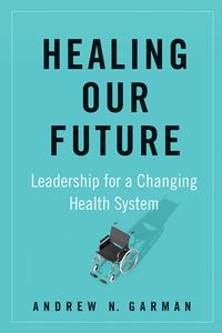 Healing Our Future  Leadership for a Changing Health System