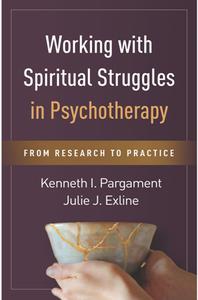 Working with Spiritual Struggles in Psychotherapy  From Research to Practice