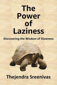 The Power of Laziness Discovering the Wisdom of Slowness