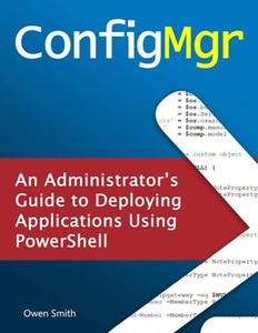 ConfigMgr – An Administrator’s Guide to Deploying Applications using PowerShell