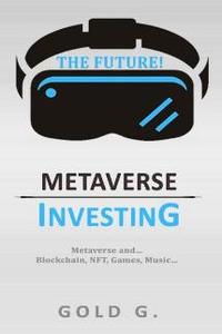 Metaverse Investing Metaverse and... Blockchain, NFT, Games, Music... THE FUTURE!