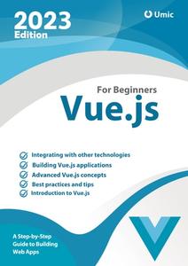 Vue.js for Beginners  A Step–by–Step Guide to Building Web Apps