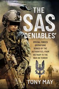 The SAS ‘Deniables’  Special Forces Operations, Denied by the Authorities, From Vietnam to the War on Terror