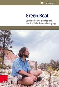 Green Beat Gary Snyder Und Die Moderne Amerikanische Umweltbewegung