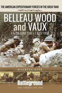 Belleau Wood and Vaux 1 to 26 June & July 1918