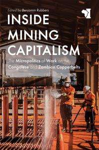Inside Mining Capitalism  The Micropolitics of Work on the Congolese and Zambian Copperbelts