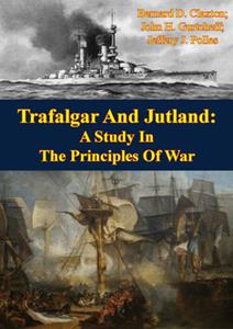 Trafalgar And Jutland A Study In The Principles Of War