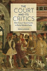 The Court and Its Critics  Anti-Court Sentiments in Early Modern Italy