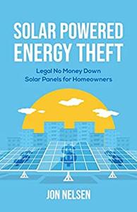 Solar Powered Energy Theft Legal No Money Down Solar Panels for Homeowners