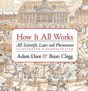 How It All Works  All Scientific Laws and Phenomena Illustrated & Demonstrated