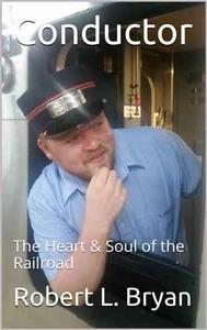 Conductor The Heart & Soul of the Railroad