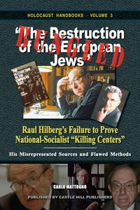 Bungled The Destruction of the European Jews. Raul Hilbergs Failure to Prove National–Socialist Killing Centers