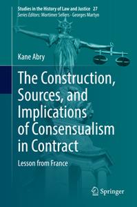 The Construction, Sources, and Implications of Consensualism in Contract Lesson from France