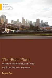 The Best Place Addiction, Intervention, and Living and Dying Young in Vancouver