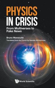 Physics in Crisis From Multiverses to Fake News