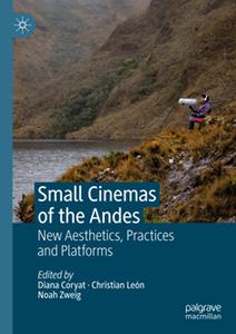 Small Cinemas of the Andes New Aesthetics, Practices and Platforms