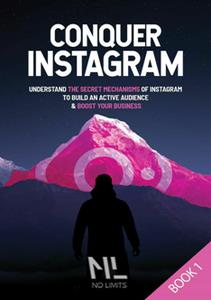 Conquer Instagram Understand the secret mechanisms of Instagram to build an active audience & boost your business