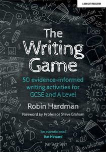 The Writing Game  50 Evidence–Informed Writing Activities for GCSE and A Level