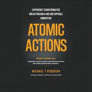 Atomic Actions: Experience Transformative Breakthroughs and Unstoppable Momentum [Audiobook]
