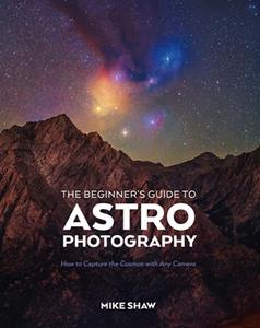 The Beginner’s Guide to Astrophotography  How to Capture the Cosmos with Any Camera