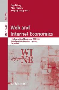 Web and Internet Economics 19th International Conference, WINE 2023, Shanghai, China, December 4–8, 2023, Proceedings