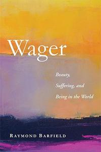 Wager Beauty, Suffering, and Being in the World