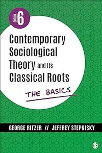 Contemporary Sociological Theory and Its Classical Roots The Basics