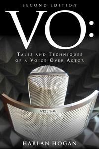 VO Tales and Techniques of a Voice-Over Actor, 2nd Edition
