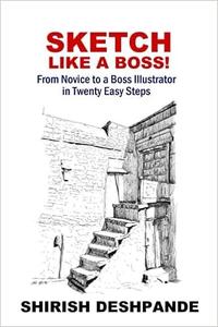 Sketch like a Boss!  From Novice to a Boss Illustrator in Twenty Easy Steps