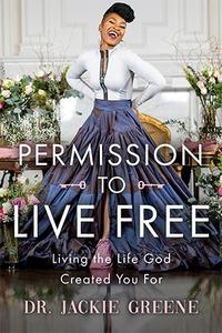Permission to Live Free  Living the Life God Created You For