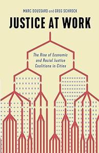 Justice at Work The Rise of Economic and Racial Justice Coalitions in Cities