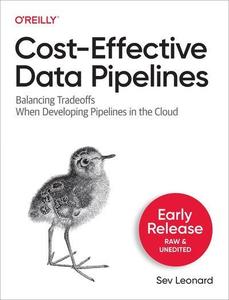 Cost–Effective Data Pipelines (Fourth Early Release)