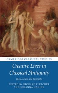 Creative Lives in Classical Antiquity Poets, Artists and Biography