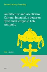 Architecture and Asceticism Cultural Interaction Between Syria and Georgia in Late Antiquity