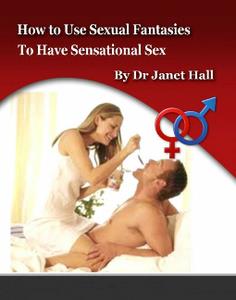 How To Use Sexual Fantasies To Have Sensational Sex