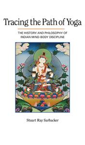 Tracing the Path of Yoga  The History and Philosophy of Indian Mind-Body Discipline