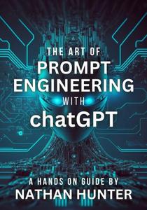 The Art of Prompt Engineering with chatGPT  A Hands-On Guide