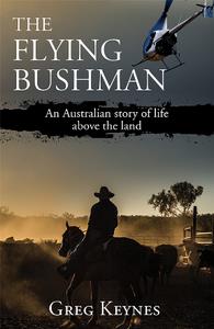 The Flying Bushman  An Australian Story of Life Above the Land