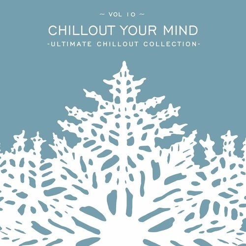 Chillout Your Mind. Vol. 10 [Ultimate Chillout Collection] (2024) FLAC