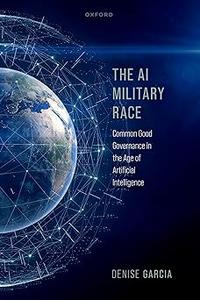 The AI Military Race Common Good Governance in the Age of Artificial Intelligence