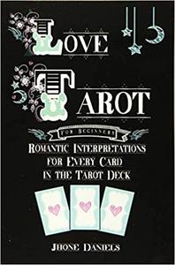 Love Tarot for Beginners Romantic Interpretations for Every Card in the Tarot Deck
