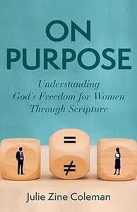 On Purpose Understanding God's Freedom for Women Through Scripture